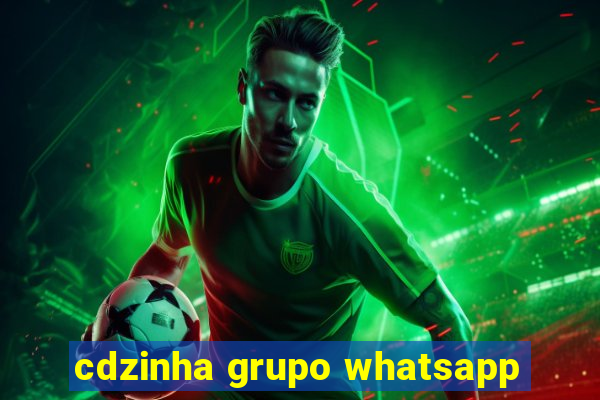 cdzinha grupo whatsapp